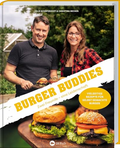 Burger Buddies: Zwei Freunde – eine Leidenschaft. Ein Grill- und Burgerbuch für Genießer. Hochwertige Burger selbst machen, vom exotischen Fischburger über Burger-Soßen-Rezepte bis hin zu Burger Buns.