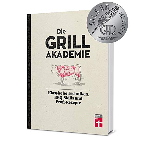 Die Grillakademie: Klassische Techniken - 180 Profi-Rezepte - Steaks, Burger, Saucen - Vegetarisch und vegan - 10 Lektionen - Für Einsteiger und ... Techniken, BBQ-Skills und Profi-Rezepte