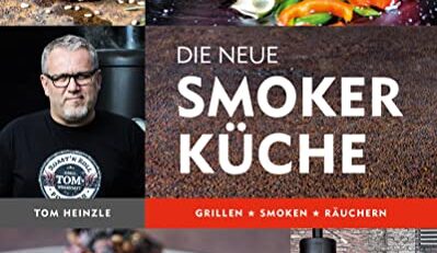 Die neue Smoker-Küche: Grillen - Smoken - Räuchern