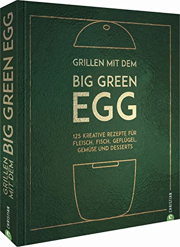 Grillen mit dem Big Green Egg. 125 kreative Rezepte für Fleisch, Fisch, Geflügel, Gemüse und Desserts für den Keramikgrill und Smoker. Mit zahlreichen Basic-Rezepten und Step-by-Step-Anleitungen.
