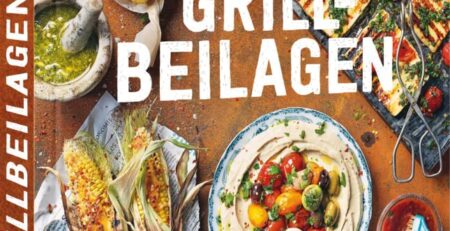 Kochbuch: Grill-Beilagen. 100 Rezepte, die dem Fleisch die Show stehlen: Salate, Saucen, Dips & mehr