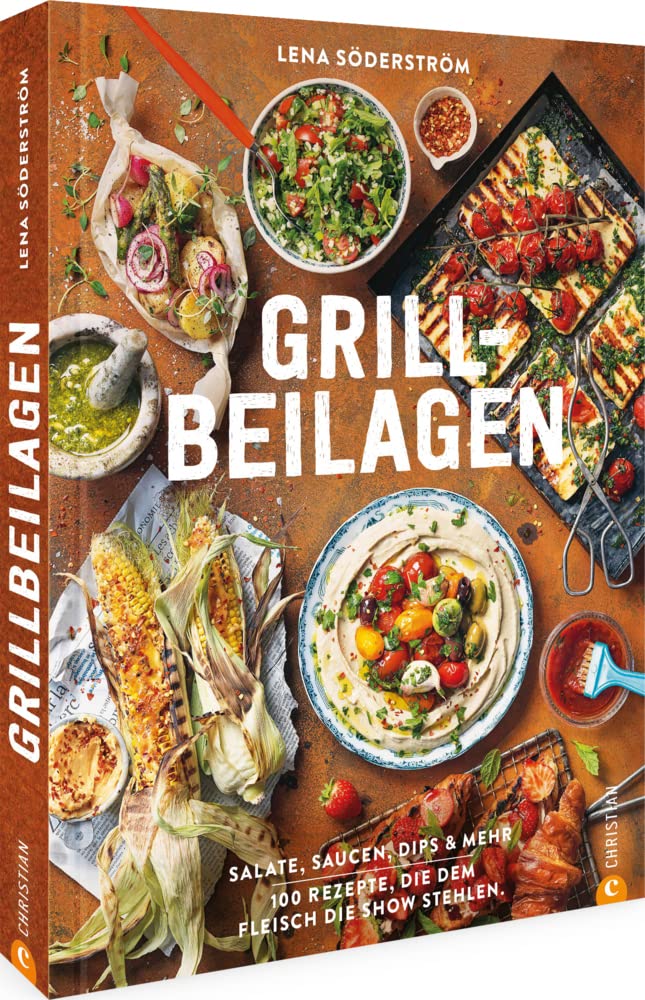 Kochbuch: Grill-Beilagen. 100 Rezepte, die dem Fleisch die Show stehlen: Salate, Saucen, Dips & mehr