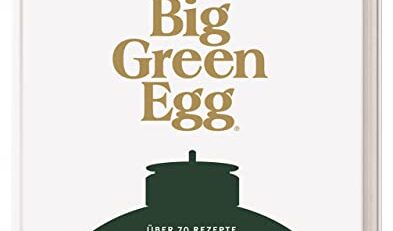 Kochen mit dem Big Green Egg: Grillen, Schmoren, Räuchern, Braten und Backen. Über 70 Rezepte
