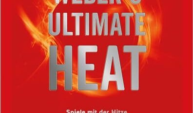 Weber‘s ULTIMATE HEAT: Beherrsche die Hitze und entdecke eine neue Welt (GU Weber's Grillen)