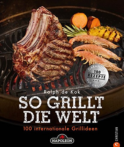 Grillen: So grillt die Welt. 100 internationale Grillideen. Von fleischlastig bis vegetarisch. Von Holzkohle bis Gas. Von Argentinien bis Australien. 100-mal Grillgenuss.