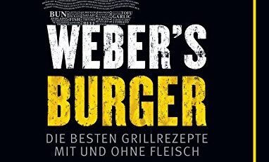 Weber's Burger: Die besten Grillrezepte mit und ohne Fleisch (GU Weber's Grillen)